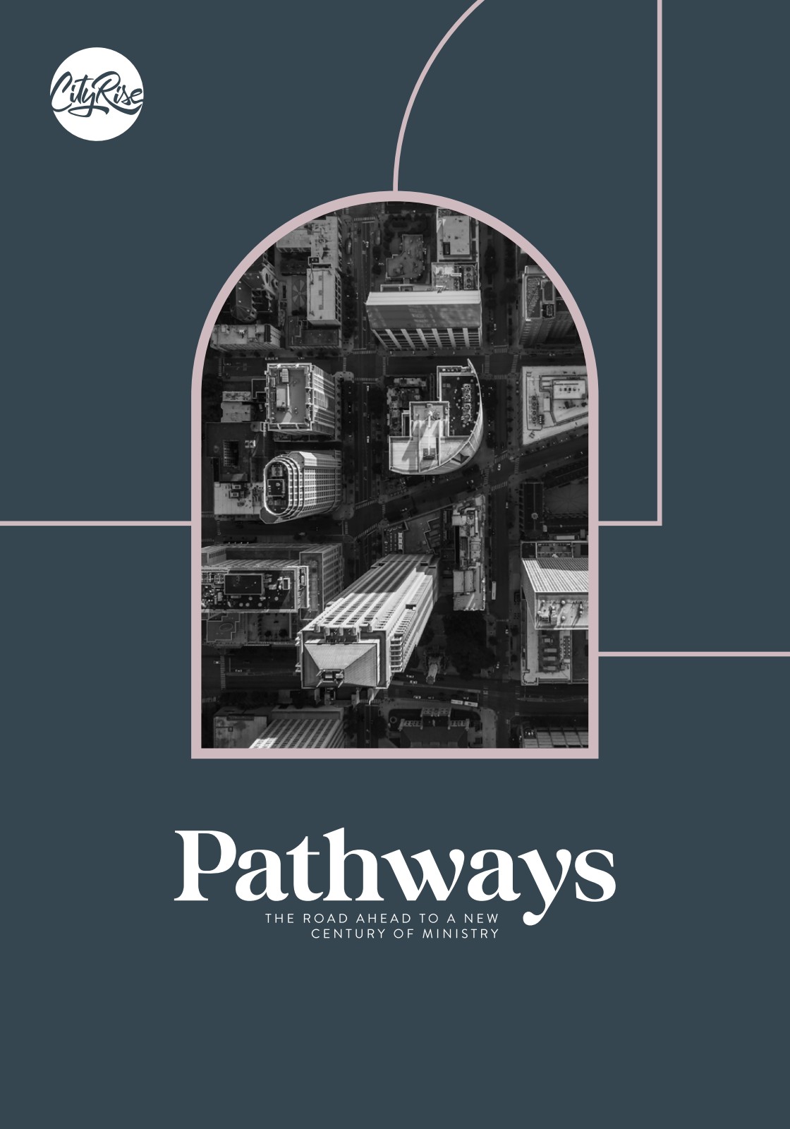 Pathways | CityRise Church - The Road Ahead to a New Century of Impact